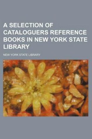 Cover of A Selection of Cataloguers Reference Books in New York State Library