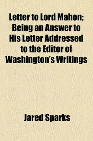 Cover of Letter to Lord Mahon; Being an Answer to His Letter Addressed to the Editor of Washington's Writings