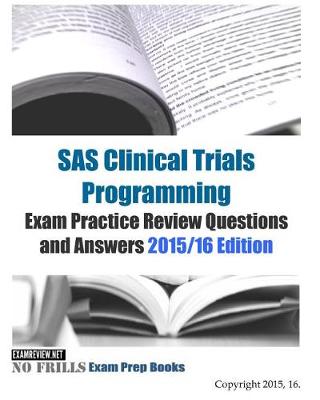 Book cover for SAS Clinical Trials Programming Exam Practice Review Questions and Answers 2015/16 Edition