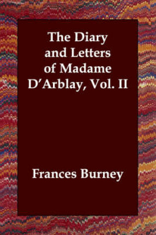 Cover of The Diary and Letters of Madame D'Arblay, Vol. II
