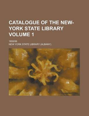 Book cover for Catalogue of the New-York State Library; 1855-56 Volume 1