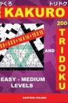 Book cover for 200 Kakuro 8x8 + 9x9 + 14x14 + 15x15 and 200 Tridoku Easy - Medium Levels.