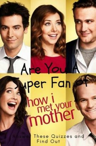 Cover of Are You A Super Fan of How I Met Your Mother