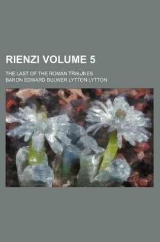 Cover of Rienzi Volume 5; The Last of the Roman Tribunes