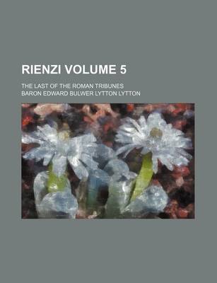 Book cover for Rienzi Volume 5; The Last of the Roman Tribunes