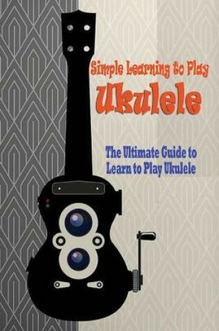 Cover of Simple Learning to Play Ukulele