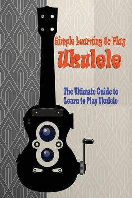 Book cover for Simple Learning to Play Ukulele