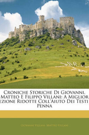 Cover of Croniche Storiche Di Giovanni, Matteo E Filippo Villani