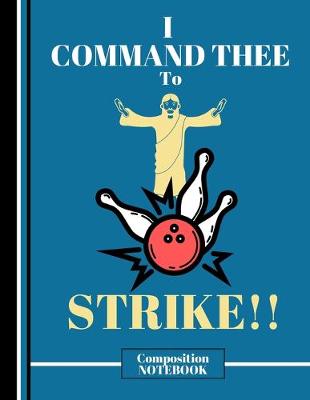 Book cover for I Command Thee to Strike! (COMPOSITION NOTEBOOK)
