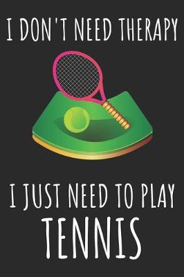 Book cover for I Don't Need Therapy I Just Need To Play Tennis