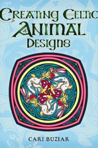 Cover of Creating Celtic Animal Designs