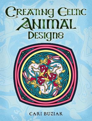 Creating Celtic Animal Designs by Cari Buziak