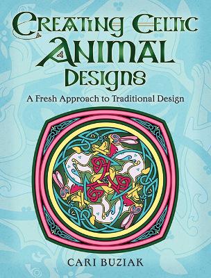 Creating Celtic Animal Designs by Cari Buziak