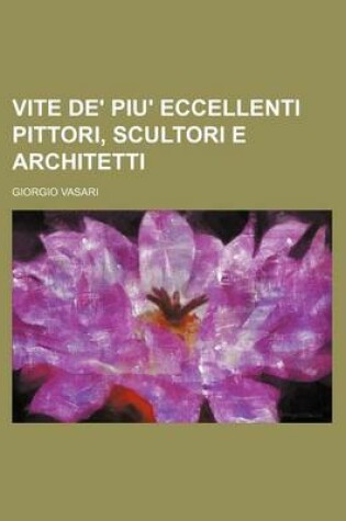 Cover of Vite de' Piu' Eccellenti Pittori, Scultori E Architetti (17)