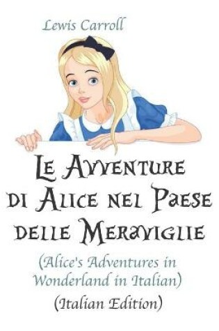 Cover of Le Avventure di Alice nel Paese delle Meraviglie (Alice's Adventures in Wonderland in Italian)