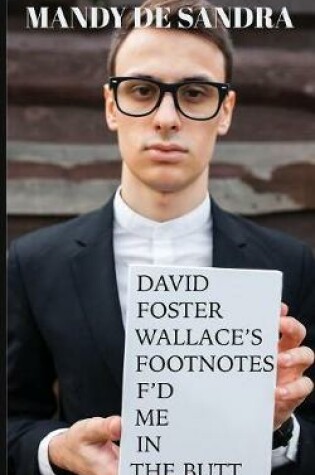 Cover of David Foster Wallace's Footnotes F'd Me in the Butt