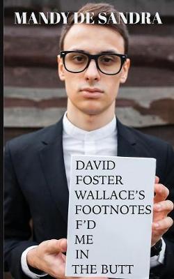 Book cover for David Foster Wallace's Footnotes F'd Me in the Butt