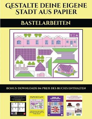 Book cover for Bastelarbeiten (Gestalte deine eigene Stadt aus Papier)