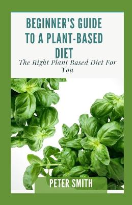 Book cover for Beginner's Guide To A Plant-Based Diet