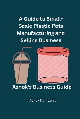 Book cover for A Guide to Small-Scale Plastic Pots Manufacturing and Selling Business