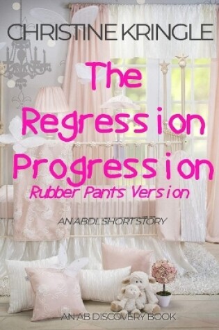 Cover of The Regression Progression (rubber pants version)