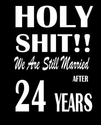 Book cover for Holy Shit!! We Are Still Married After 24 Years