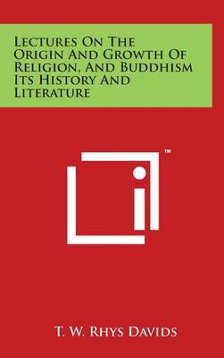 Book cover for Lectures On The Origin And Growth Of Religion, And Buddhism Its History And Literature