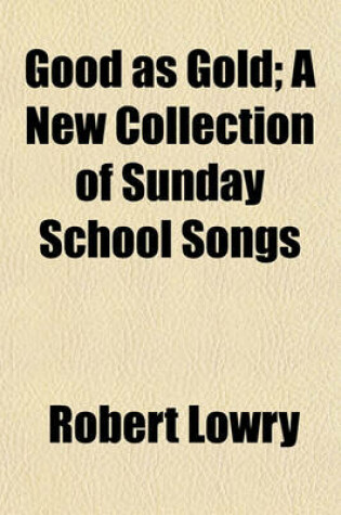 Cover of Good as Gold; A New Collection of Sunday School Songs