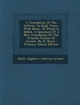 Book cover for A Translation of the Inferno, in Engl. Verse, with Notes. to Which Is Added, a Specimen of a New Translation of the Orlando Furioso of Ariosto. by H. Boyd - Primary Source Edition