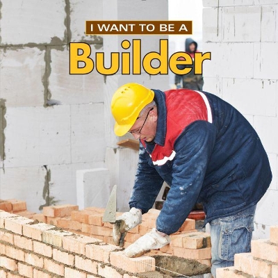 Cover of I Want to Be a Builder