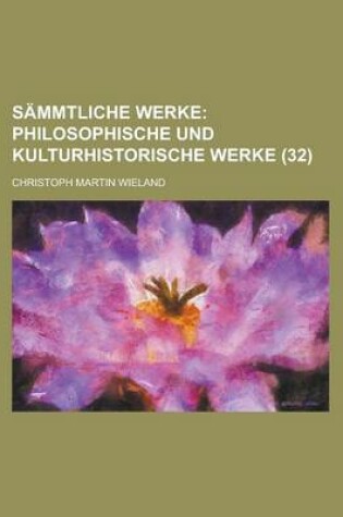 Cover of Sammtliche Werke; Philosophische Und Kulturhistorische Werke (32)