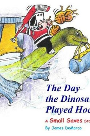 Cover of The Day the Dinosaurs Played Hockey