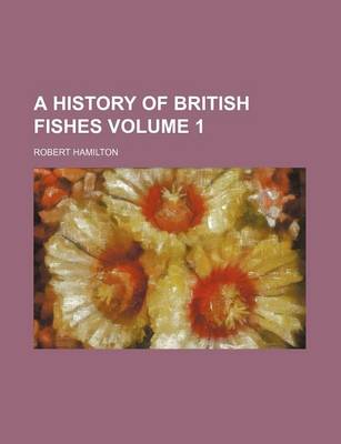 Book cover for A History of British Fishes Volume 1