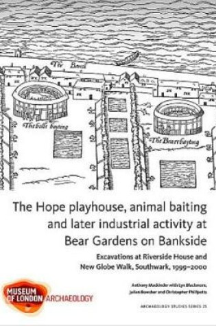 Cover of The Hope playhouse, animal baiting and later industrial activity at Bear Gardens on Bankside