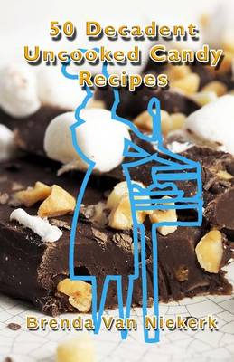 Book cover for 50 Decadent Uncooked Candy Recipes