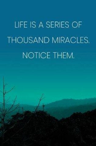Cover of Inspirational Quote Notebook - 'Life Is A Series Of Thousand Miracles. Notice Them.' - Inspirational Journal to Write in