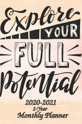 Cover of Explore Your Full Potential 2020-2021 2-Year Monthly Planner