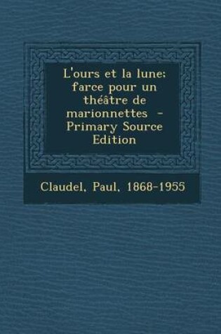 Cover of L'Ours Et La Lune; Farce Pour Un Theatre de Marionnettes - Primary Source Edition