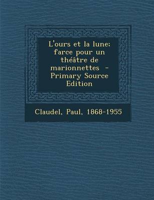 Book cover for L'Ours Et La Lune; Farce Pour Un Theatre de Marionnettes - Primary Source Edition