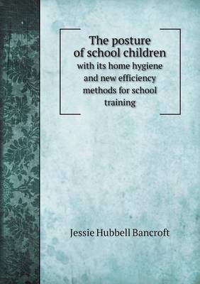 Book cover for The posture of school children with its home hygiene and new efficiency methods for school training