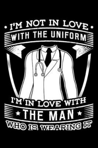 Cover of I'm Not In Love With The Uniform I'm In Love With The Man Who Is Wearing It