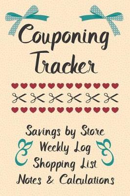 Book cover for Couponing Tracker Savings By Store Weekly Log Shopping List Notes & Calculations