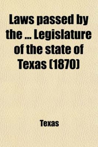 Cover of Laws Passed by the Legislature of the State of Texas