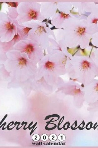 Cover of Cherry Blossoms 2021 Wall Calendar