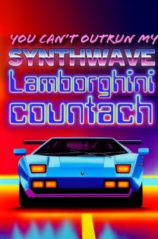 Cover of You Can't Outrun My Synthwave Lamborghini Countach