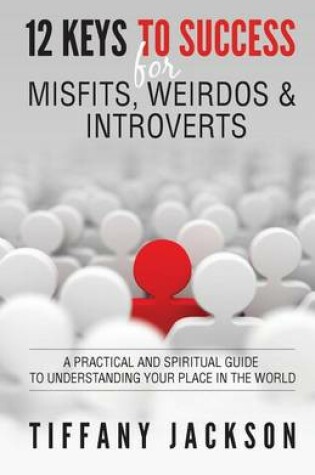 Cover of 12 Keys to Success for Misfits, Weirdos, & Introverts
