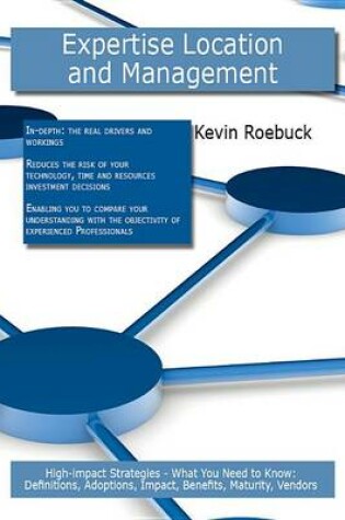 Cover of Expertise Location and Management: High-Impact Strategies - What You Need to Know: Definitions, Adoptions, Impact, Benefits, Maturity, Vendors