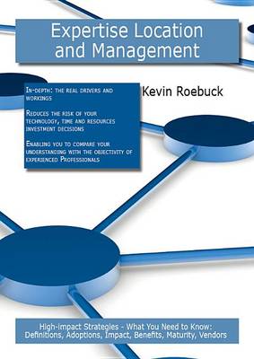 Book cover for Expertise Location and Management: High-Impact Strategies - What You Need to Know: Definitions, Adoptions, Impact, Benefits, Maturity, Vendors