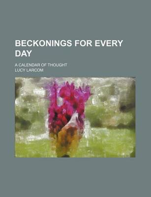 Book cover for Beckonings for Every Day; A Calendar of Thought