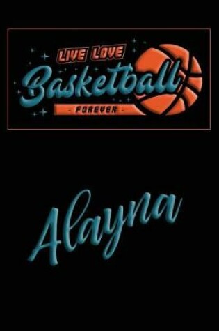 Cover of Live Love Basketball Forever Alayna